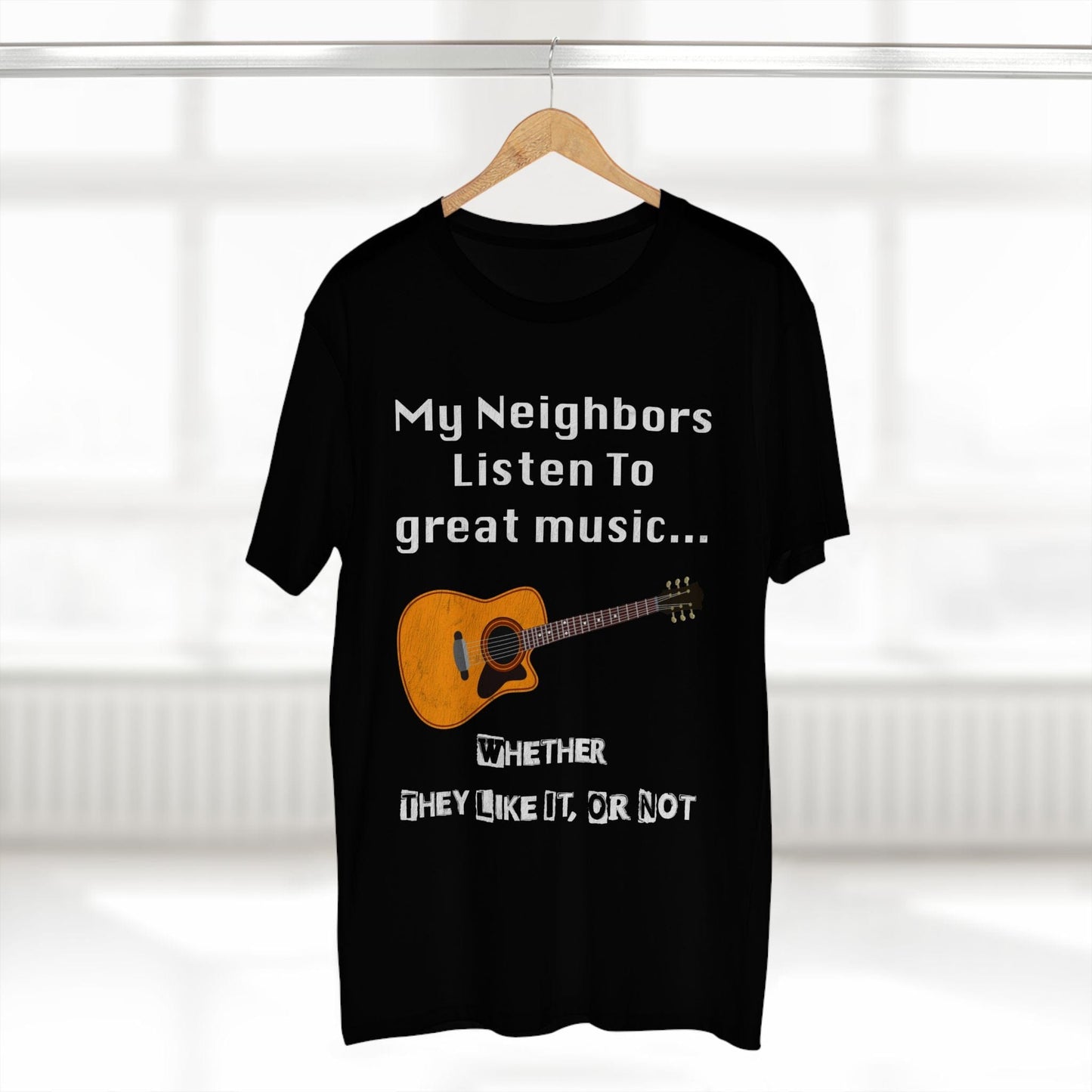 My Neighbors Listen To Good Music, Whether They Like It Or Not, Unisex T-shirt