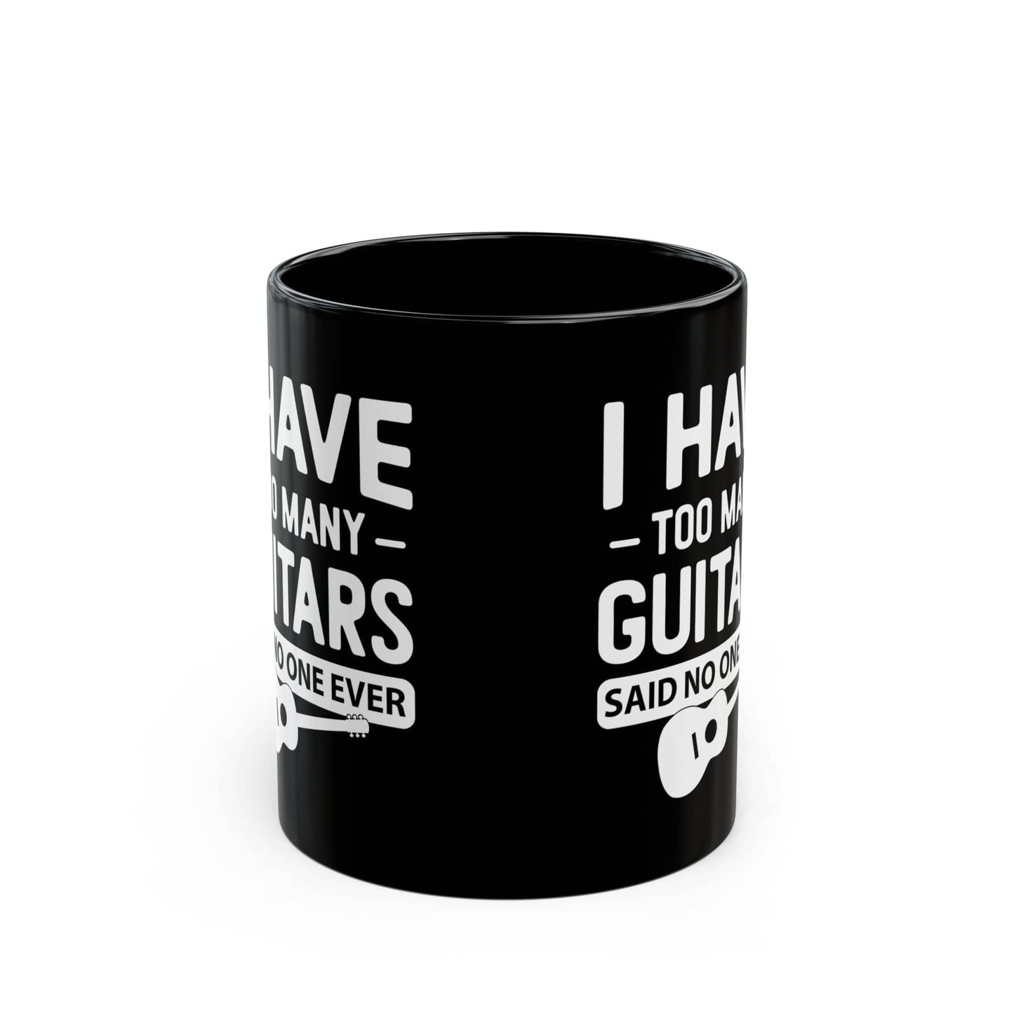 I Have Too Many Guitars, Said No One Ever Mug