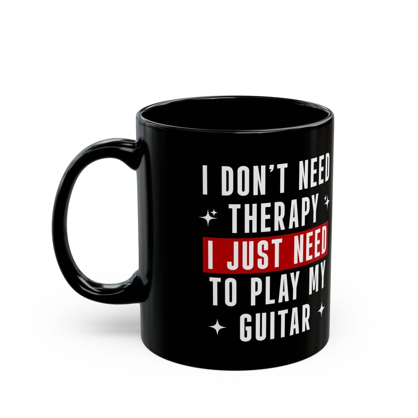 I Don't Need Therapy, I Just Need To Play My Guitar Mug