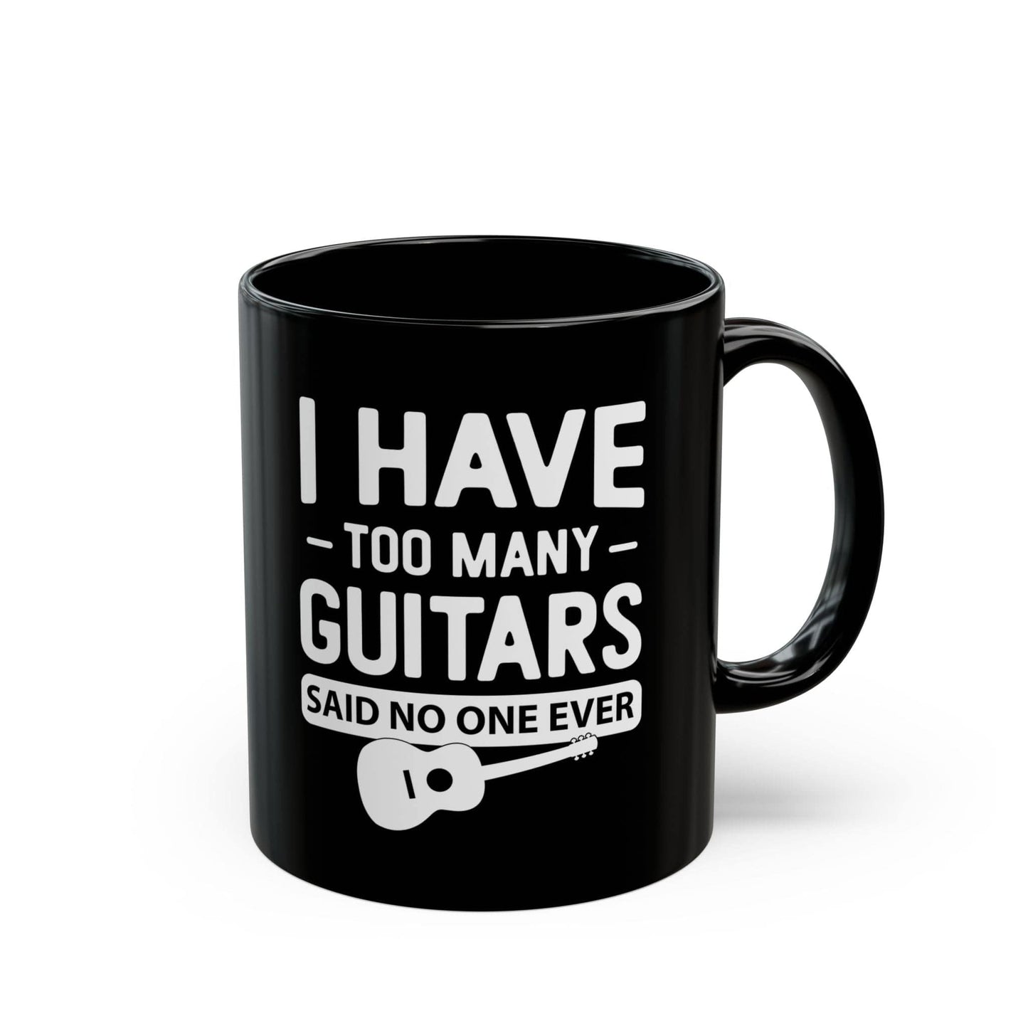 I Have Too Many Guitars, Said No One Ever Mug