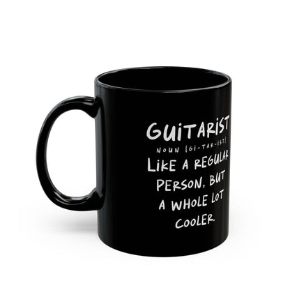 Guitarist - Like A Regular Person, But A Whole Lot Cooler, 11oz Black Mug