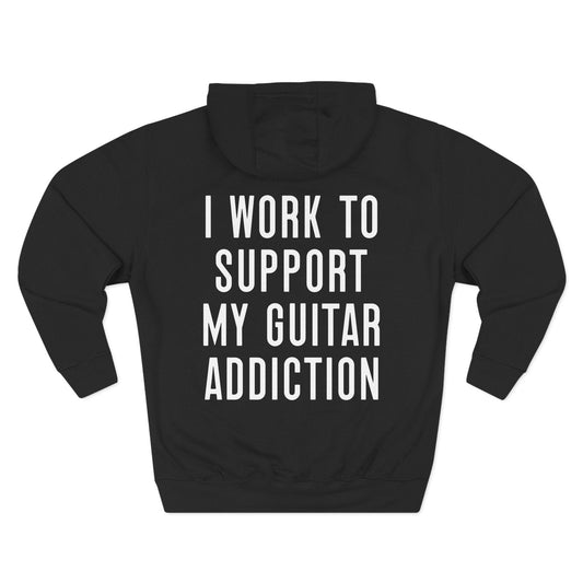 I Work To Support My Guitar Addiction Hoodie