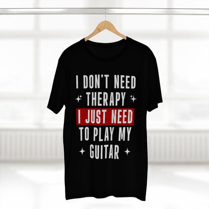 I Don't Need Therapy, I Just Need To Play My Guitar, Unisex T-shirt