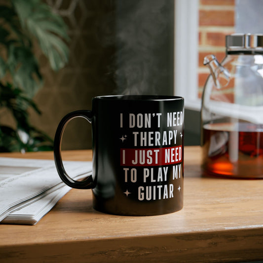 I Don't Need Therapy, I Just Need To Play My Guitar Mug