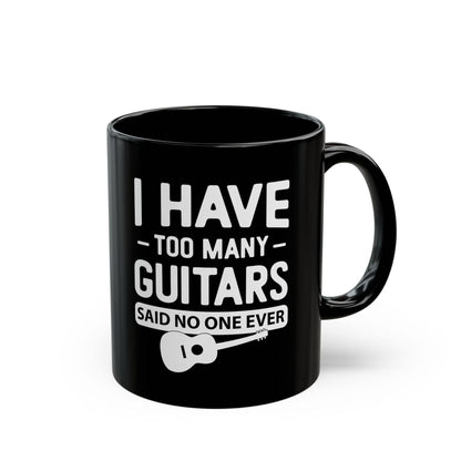 I Have Too Many Guitars, Said No One Ever Mug