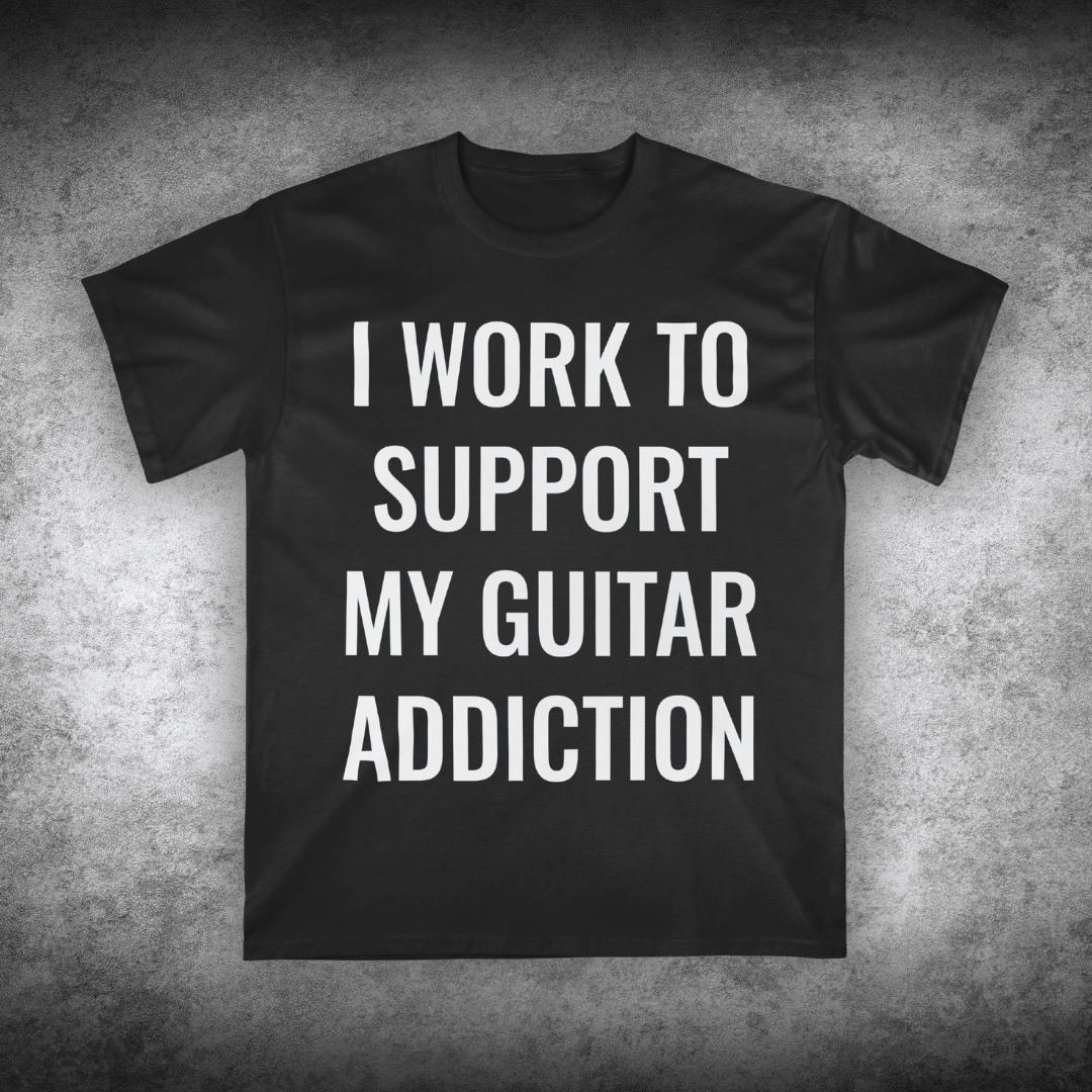 I Work To Support My Guitar Addiction T-shirt