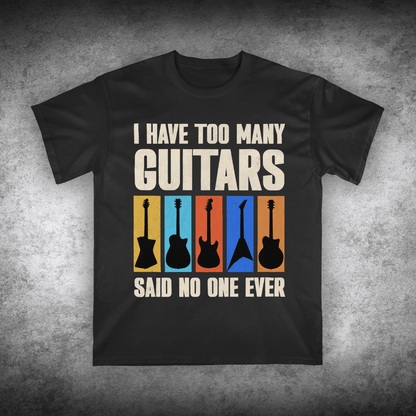 I Have Too Many Guitars, Unisex T-shirt