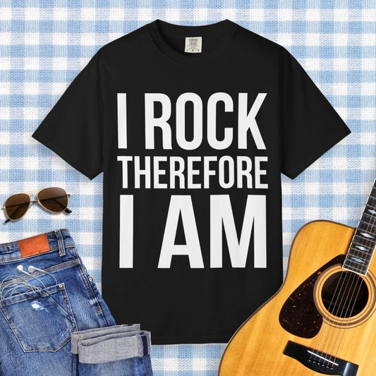 I Rock Therefore I Am T-shirt