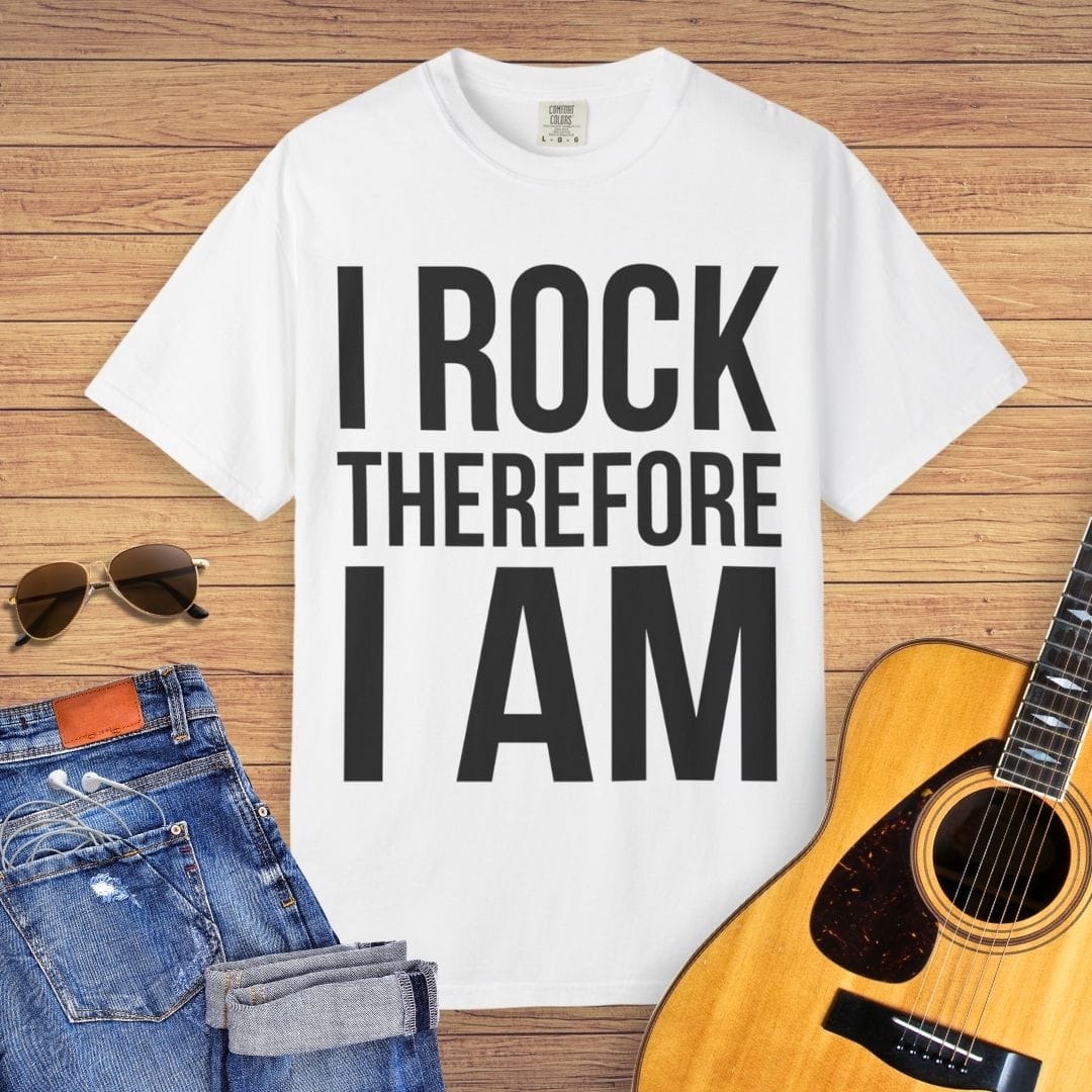 I Rock Therefore I Am T-shirt