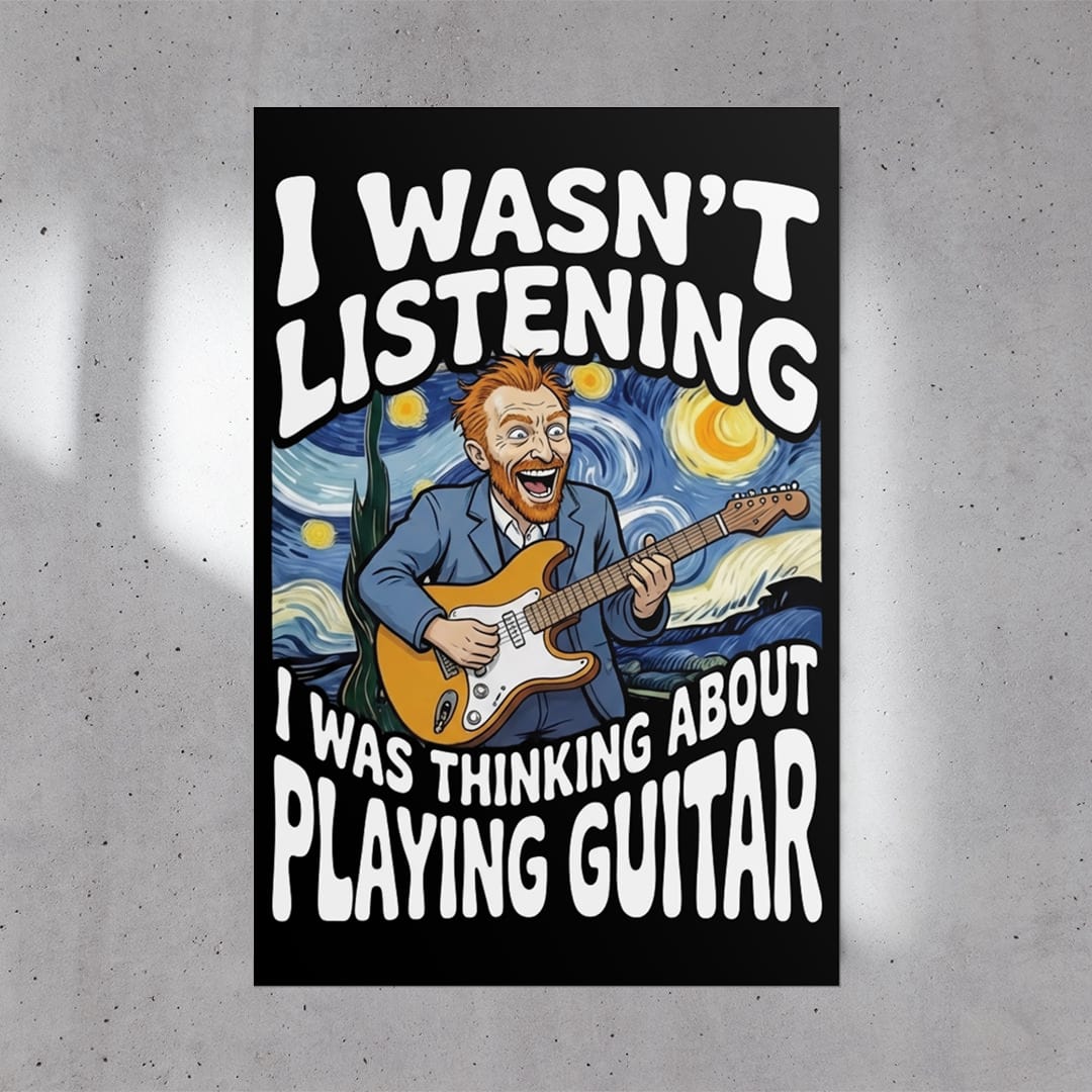 I Wasn't Listening Guitar Poster (24"x36")