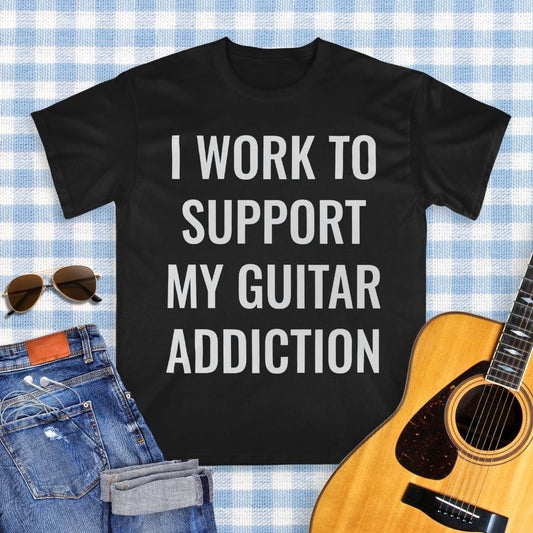 I Work To Support My Guitar Addiction T-shirt