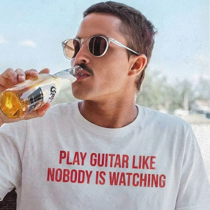 Play Guitar Like Nobody Is Watching T-shirt