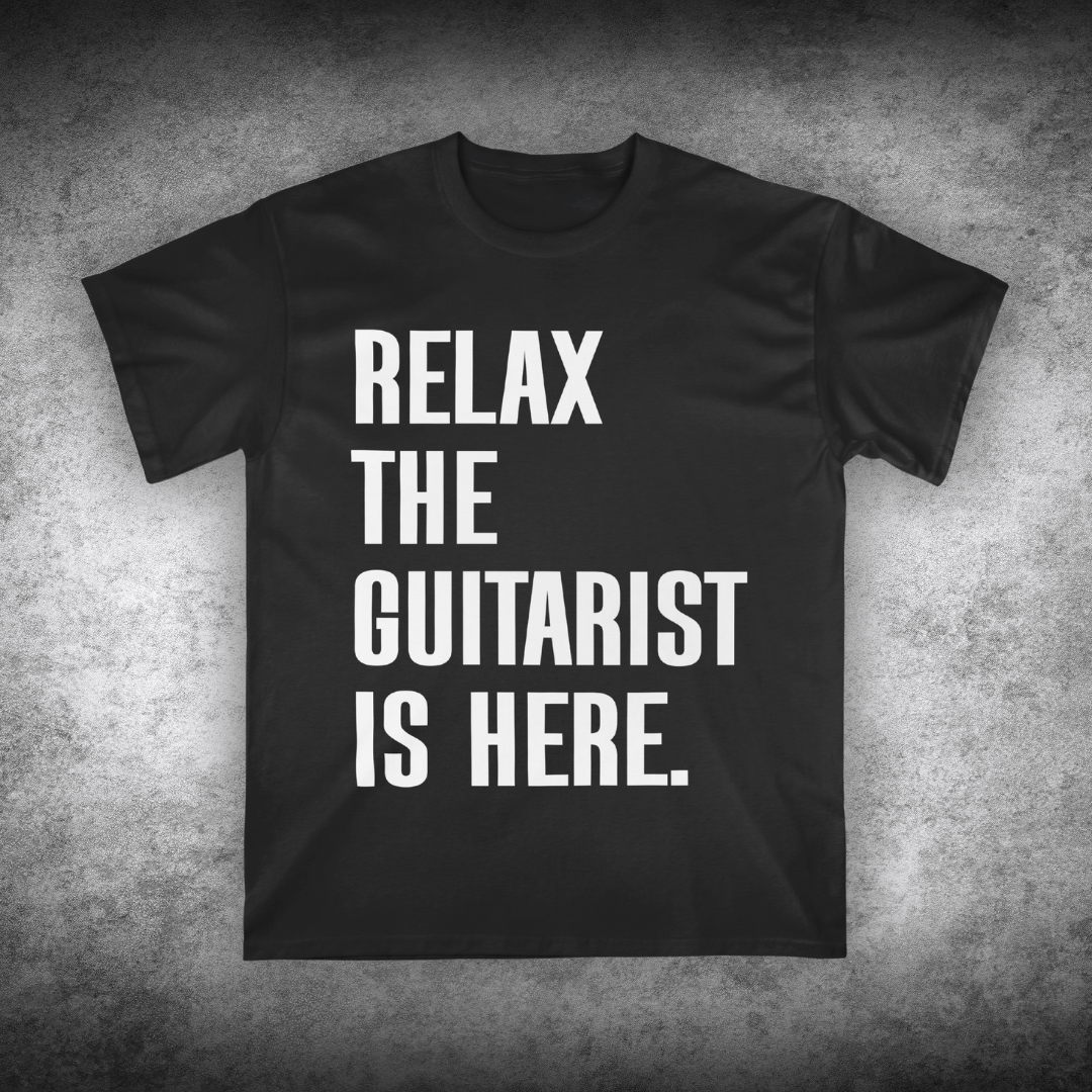 Relax The Guitarist Is Here T-shirt