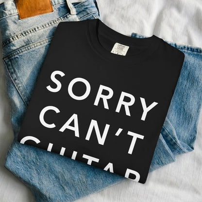 Sorry Can't Guitar Bye T-shirt